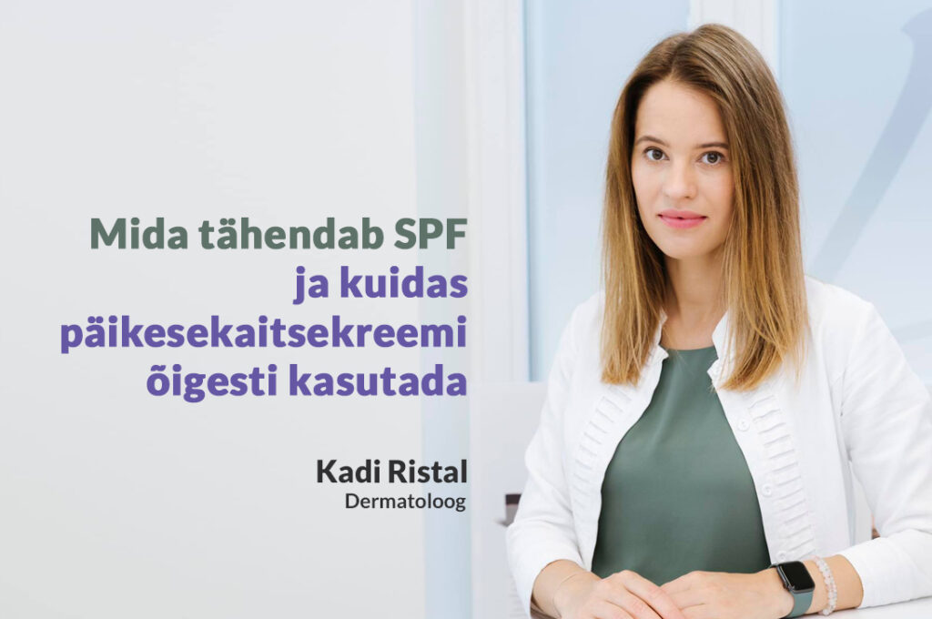Dermatoloog dr Kadi Ristal selgitab “Mida tähendab SPF (Sun Protection Factor) ja kuidas seda õigesti kasutada?”